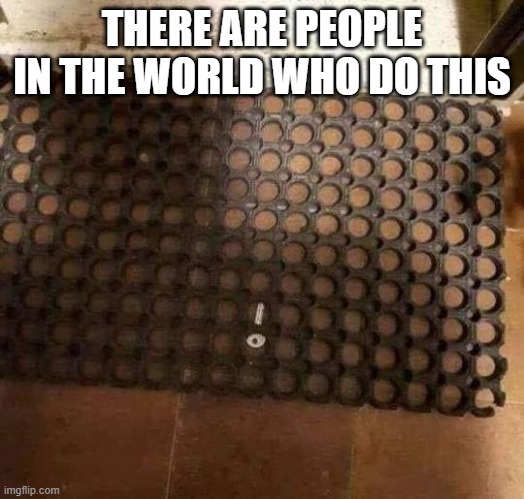 Easy Access | THERE ARE PEOPLE IN THE WORLD WHO DO THIS | image tagged in you had one job | made w/ Imgflip meme maker