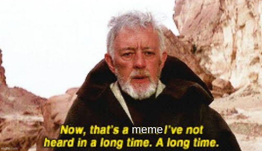 Now that's a name I've not heard in a long time. A long time | meme | image tagged in now that's a name i've not heard in a long time a long time | made w/ Imgflip meme maker