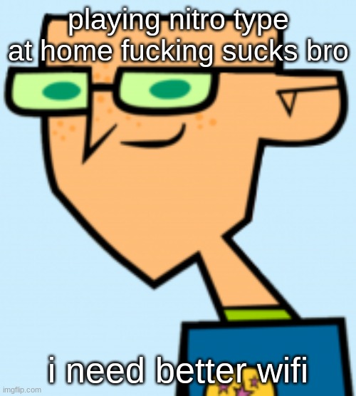 harold | playing nitro type at home fucking sucks bro; i need better wifi | image tagged in harold | made w/ Imgflip meme maker