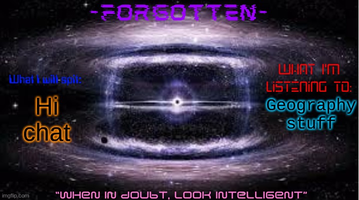 Forgotten announcement template | Hi chat; Geography stuff | image tagged in forgotten announcement template | made w/ Imgflip meme maker