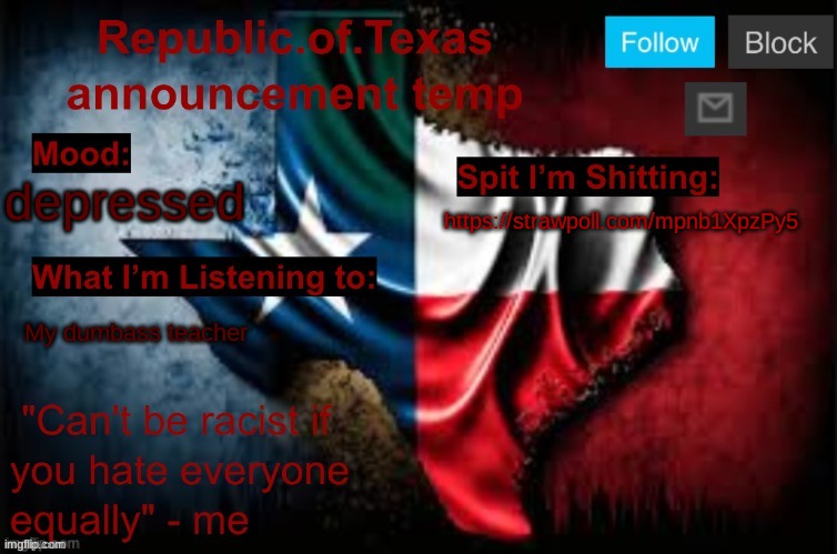 Sorry if your fav user isn't on there i could only think of so many so fast | depressed; https://strawpoll.com/mpnb1XpzPy5; My dumbass teacher | image tagged in republic of texas announcement template thanks celestial | made w/ Imgflip meme maker