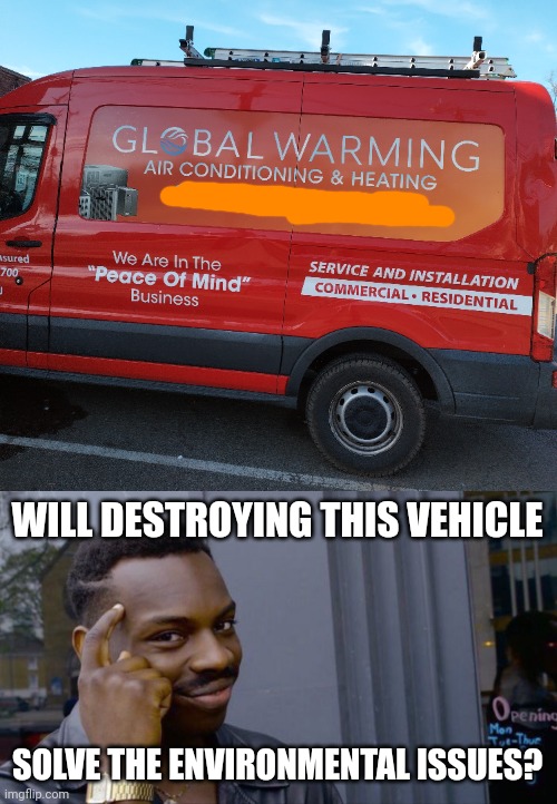 WILL DESTROYING THIS VEHICLE; SOLVE THE ENVIRONMENTAL ISSUES? | image tagged in memes,roll safe think about it | made w/ Imgflip meme maker