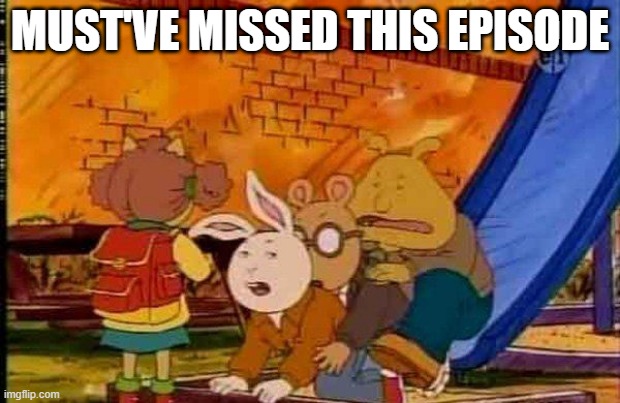 Gangbang Arthur | MUST'VE MISSED THIS EPISODE | image tagged in cartoons,sus | made w/ Imgflip meme maker