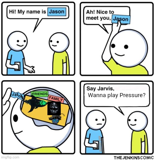 Jenkins Comic | Wanna play Pressure? | image tagged in jenkins comic | made w/ Imgflip meme maker