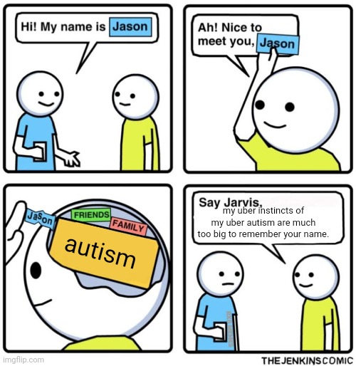 Jenkins Comic | my uber instincts of my uber autism are much too big to remember your name. autism | image tagged in jenkins comic | made w/ Imgflip meme maker