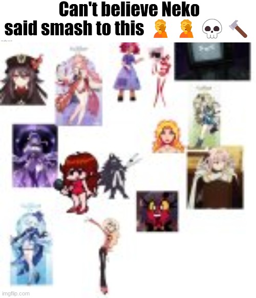 image tagged in can't believe neko said smash to this | made w/ Imgflip meme maker