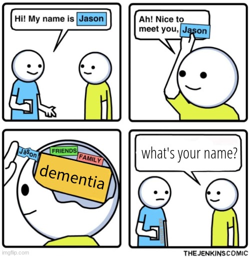 Jenkins Comic | what's your name? dementia | image tagged in jenkins comic | made w/ Imgflip meme maker