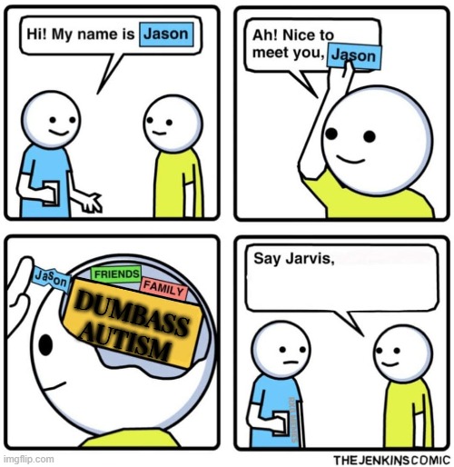 me in a nutshell: | DUMBASS AUTISM | image tagged in jenkins comic | made w/ Imgflip meme maker