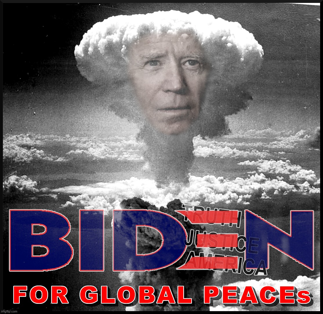 BIDEN'S GLOBAL PEICES | BIDEN TRUTH JUSTICE AMERICA; FOR GLOBAL PEACES | image tagged in biden,kamala harris,coup,liars,cheaters,thieves | made w/ Imgflip meme maker