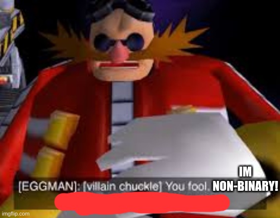 Eggman Alternative Accounts | IM NON-BINARY! | image tagged in eggman alternative accounts | made w/ Imgflip meme maker