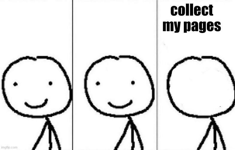 Realization | collect my pages | image tagged in realization | made w/ Imgflip meme maker