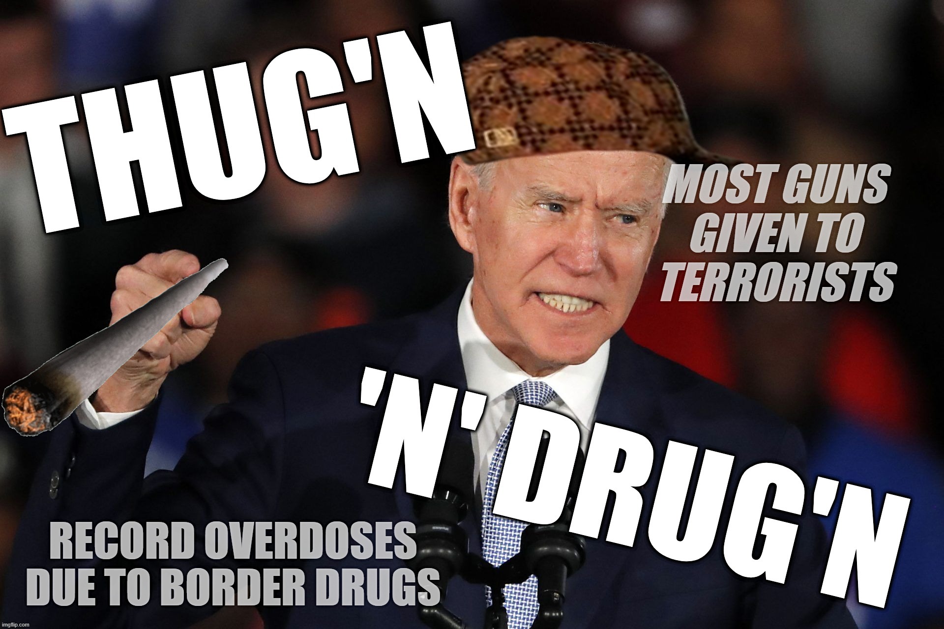 THUG'N 'N' DRUG'N | THUG'N 'N' DRUG'N; MOST GUNS GIVEN TO TERRORISTS
RECORD OVERDOSES DUE TO BORDER DRUGS | image tagged in biden,kamala harris,guns,terrorists,drugs,overdose | made w/ Imgflip meme maker