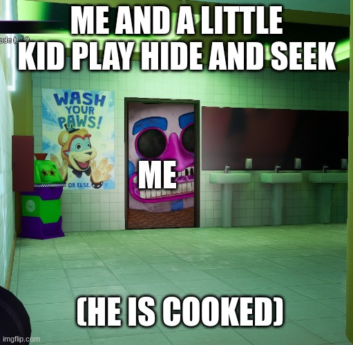 Music man | ME AND A LITTLE KID PLAY HIDE AND SEEK; ME; (HE IS COOKED) | image tagged in music man | made w/ Imgflip meme maker