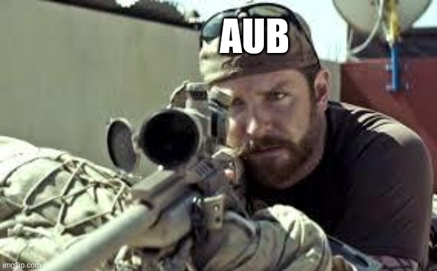 American Sniper | AUB | image tagged in american sniper | made w/ Imgflip meme maker