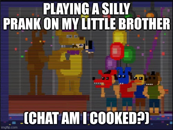 prank | PLAYING A SILLY PRANK ON MY LITTLE BROTHER; (CHAT AM I COOKED?) | image tagged in bite of 83 | made w/ Imgflip meme maker