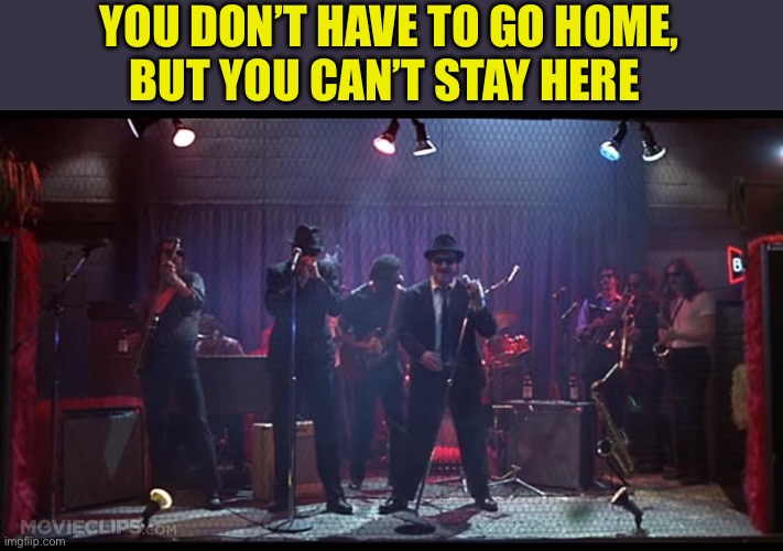 YOU DON’T HAVE TO GO HOME,
BUT YOU CAN’T STAY HERE | made w/ Imgflip meme maker