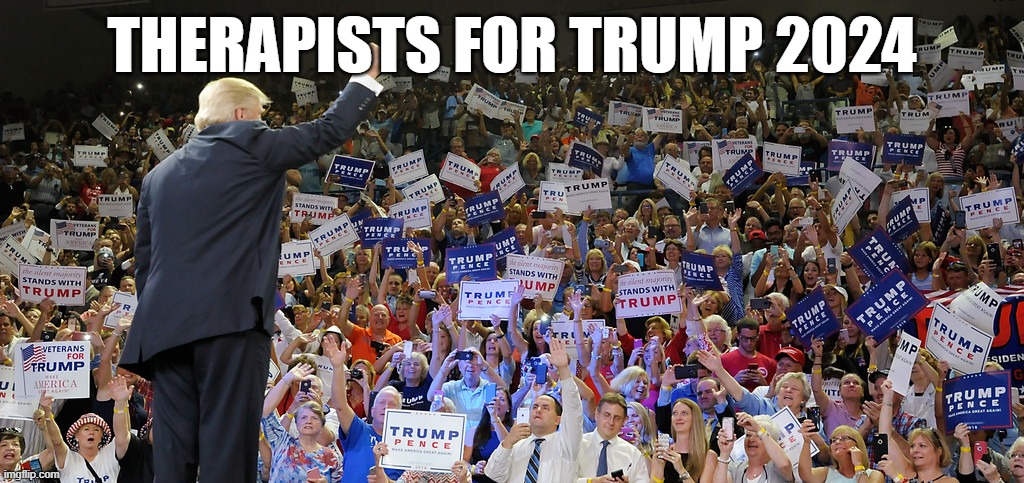 Trump Rally | THERAPISTS FOR TRUMP 2024 | image tagged in trump rally | made w/ Imgflip meme maker