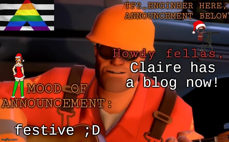 Why different font you ask? It's just how Courier New (my font I use on my temp) looks on my school chromebook. | Claire has a blog now! festive ;D | image tagged in tf2_engineer's festivized announcement template | made w/ Imgflip meme maker