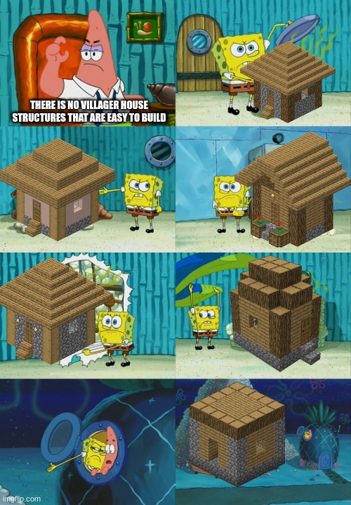 you could literally easily build an entire village! | THERE IS NO VILLAGER HOUSE STRUCTURES THAT ARE EASY TO BUILD | image tagged in spongebob diapers meme,minecraft,houses,villages,minecraft villages,oh wow are you actually reading these tags | made w/ Imgflip meme maker