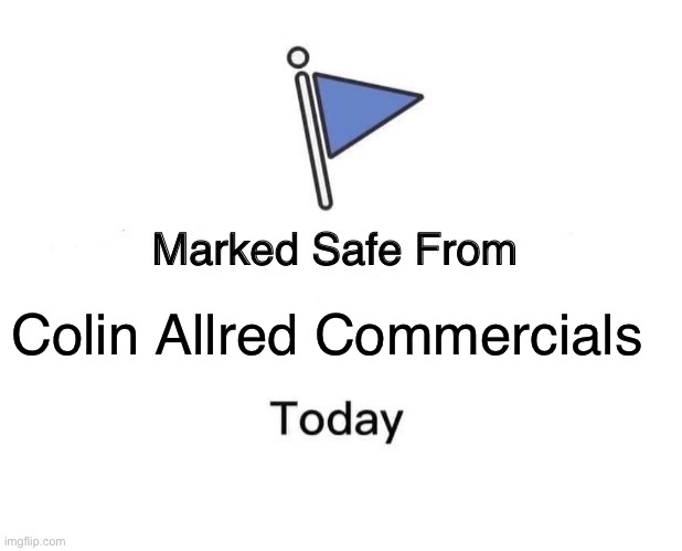 Marked Safe From | Colin Allred Commercials | image tagged in memes,marked safe from | made w/ Imgflip meme maker