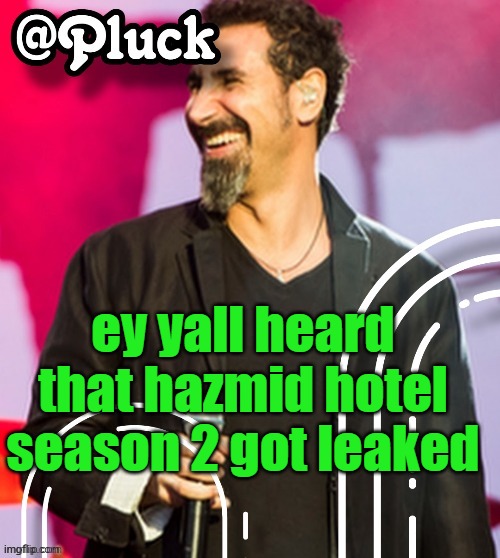 cant send link because of an agreement | ey yall heard that hazmid hotel season 2 got leaked | image tagged in pluck s official announcement | made w/ Imgflip meme maker