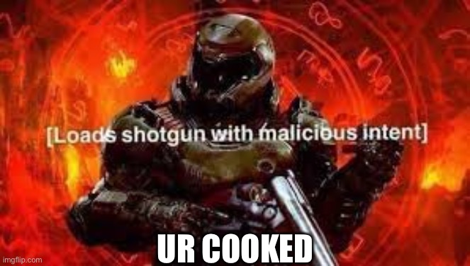 Doom guy | UR COOKED | image tagged in doom guy | made w/ Imgflip meme maker