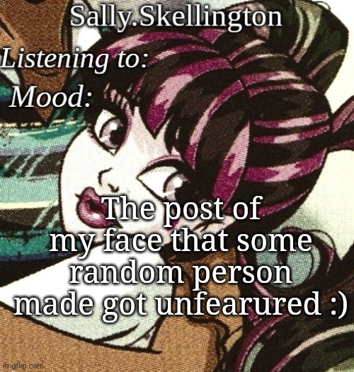 https://imgflip.com/i/99e4os | The post of my face that some random person made got unfearured :) | image tagged in sally's temp | made w/ Imgflip meme maker