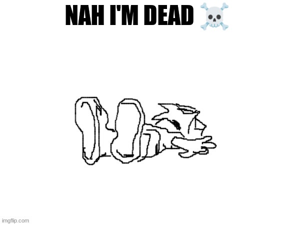 *death* | NAH I'M DEAD ☠ | image tagged in death | made w/ Imgflip meme maker
