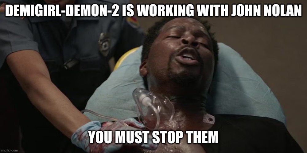 DEMIGIRL-DEMON-2 IS WORKING WITH JOHN NOLAN; YOU MUST STOP THEM | made w/ Imgflip meme maker