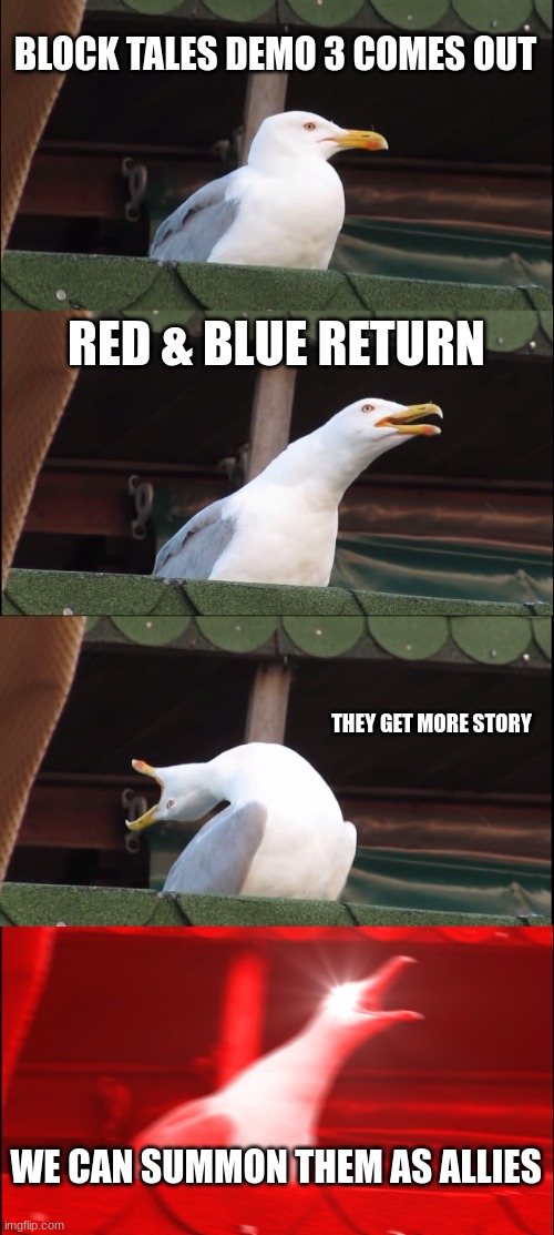 Red & Blue, Stayin' True! | BLOCK TALES DEMO 3 COMES OUT; RED & BLUE RETURN; THEY GET MORE STORY; WE CAN SUMMON THEM AS ALLIES | image tagged in memes,inhaling seagull,roblox,rpg,video games | made w/ Imgflip meme maker