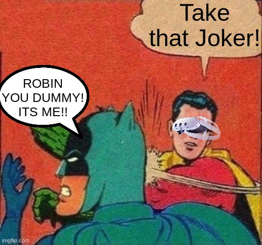 Don't give Robin a VR headset............. | Take that Joker! ROBIN YOU DUMMY! ITS ME!! | image tagged in robin slaps batman,vr,slap,funny | made w/ Imgflip meme maker