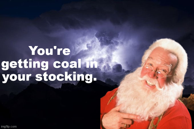 High Quality You're getting coal in your stocking. Blank Meme Template