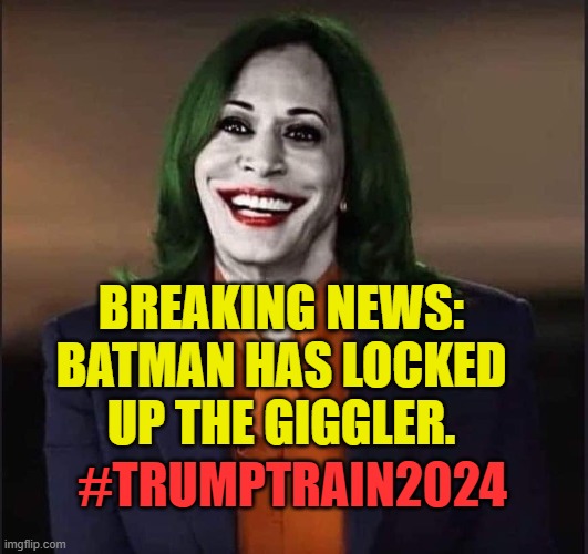 Kamala The Joker | BREAKING NEWS:
BATMAN HAS LOCKED UP THE GIGGLER. #TRUMPTRAIN2024 | image tagged in kamala the joker | made w/ Imgflip meme maker