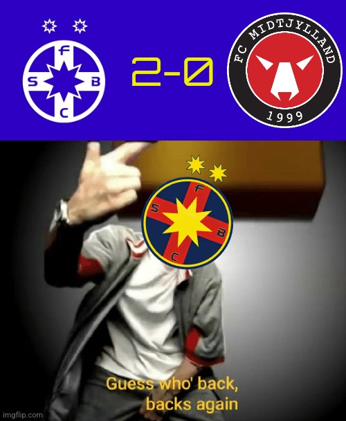 FCSB-Midtjylland 2:0. OLYMPIACOS, HERE WE COME!!! | 2-0 | image tagged in guess who's back back again,fcsb,midtjylland,europa league,steaua,soccer | made w/ Imgflip meme maker