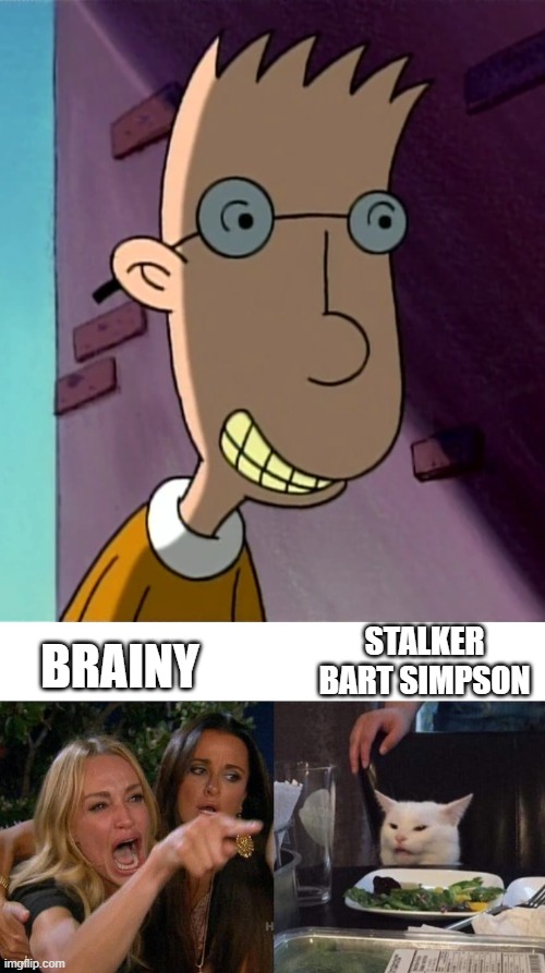 I wonder how Matt Groening felt about this. | STALKER BART SIMPSON; BRAINY | image tagged in memes,woman yelling at cat,hey arnold,brainy,throwback thursday,nickelodeon | made w/ Imgflip meme maker