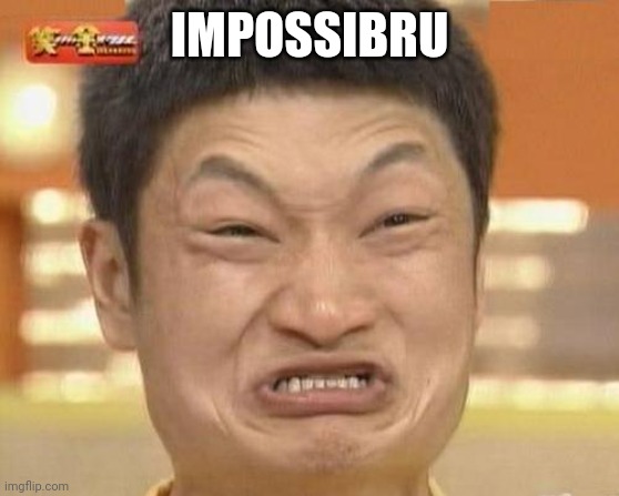 Impossibru Guy Original Meme | IMPOSSIBRU | image tagged in memes,impossibru guy original | made w/ Imgflip meme maker