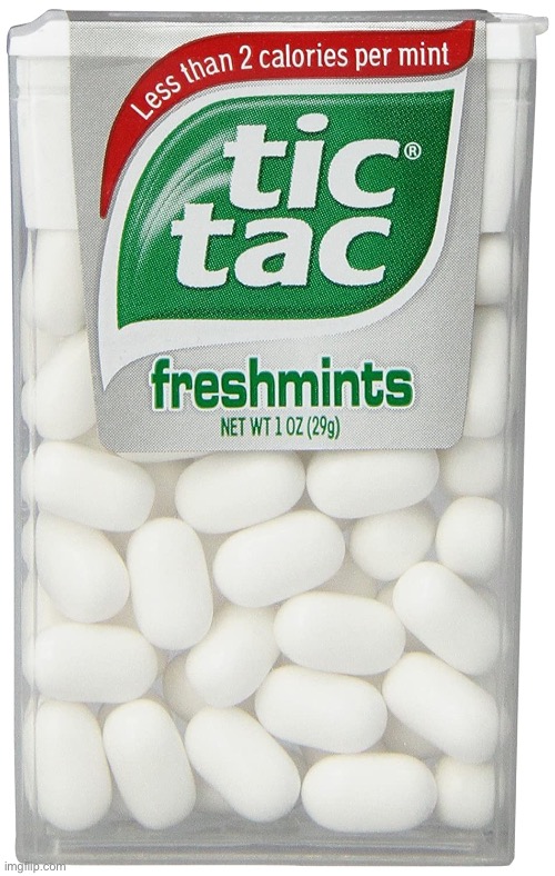 tic tac | image tagged in tic tac | made w/ Imgflip meme maker