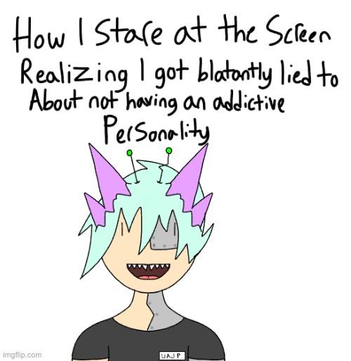"none of you seem to have an addictive personality" ight whatever you say- | made w/ Imgflip meme maker