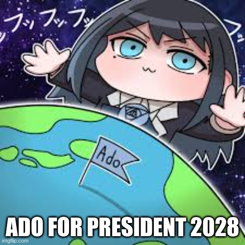 domination | ADO FOR PRESIDENT 2028 | image tagged in domination | made w/ Imgflip meme maker