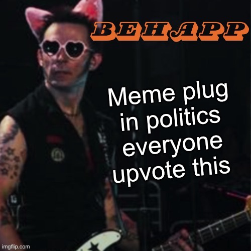 Behapp | Meme plug in politics everyone upvote this | image tagged in behapp | made w/ Imgflip meme maker