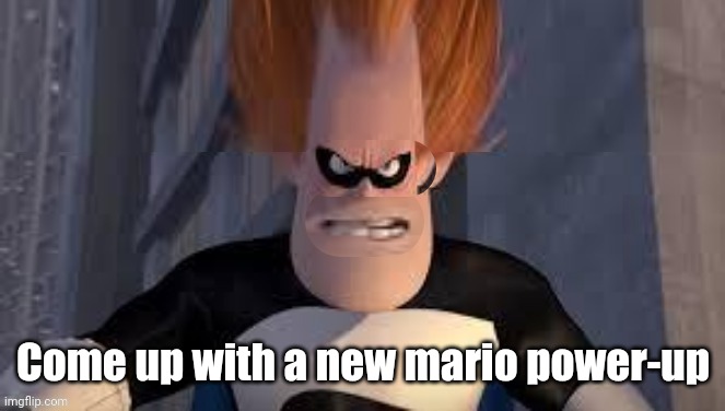 Down Syndrome | Come up with a new mario power-up | image tagged in down syndrome,mario,bad x idea | made w/ Imgflip meme maker