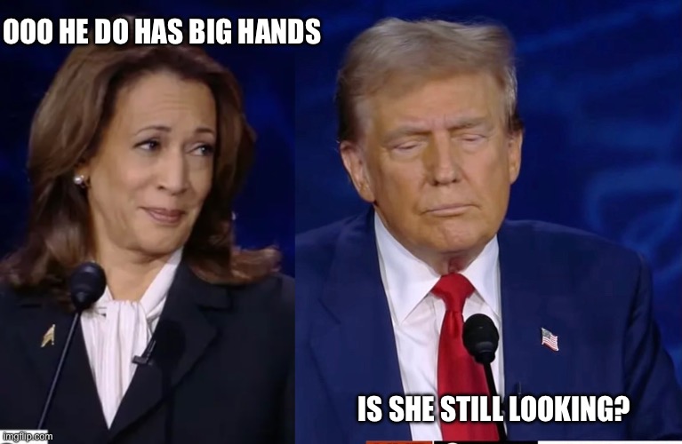 Big hands big…fingers? | OOO HE DO HAS BIG HANDS; IS SHE STILL LOOKING? | image tagged in uncle don,donald trump,trump,joe biden,kamala harris,kumala harris | made w/ Imgflip meme maker