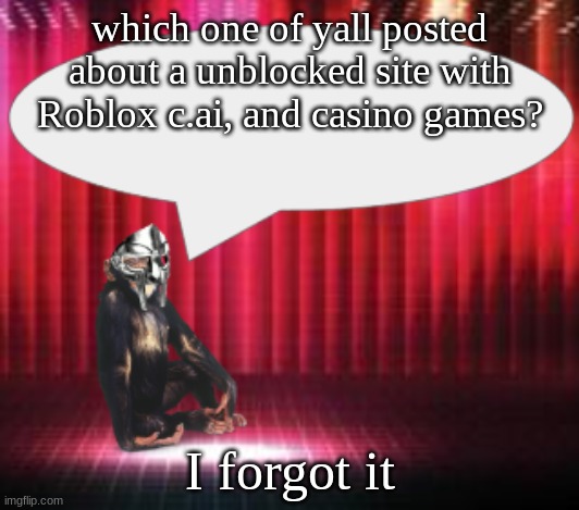 ChimpTheDoom Announcement Temp | which one of yall posted about a unblocked site with Roblox c.ai, and casino games? I forgot it | image tagged in chimpthedoom announcement temp | made w/ Imgflip meme maker