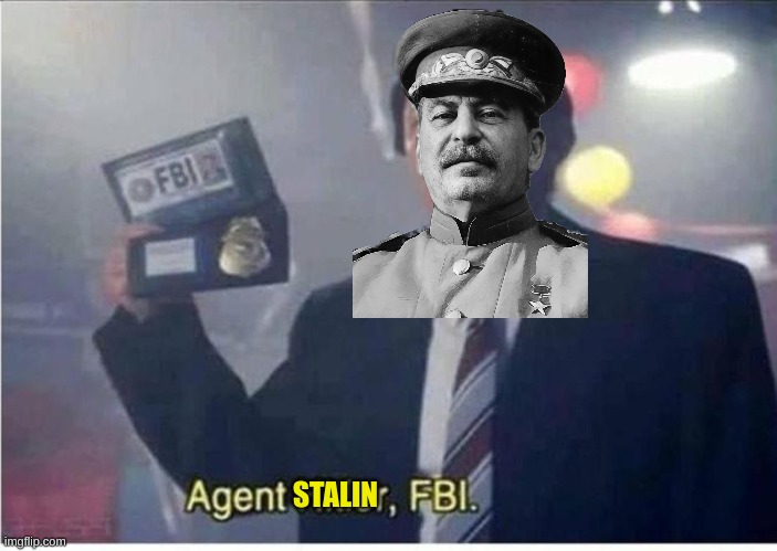 Agent Hitler, FBI | STALIN | image tagged in agent hitler fbi | made w/ Imgflip meme maker