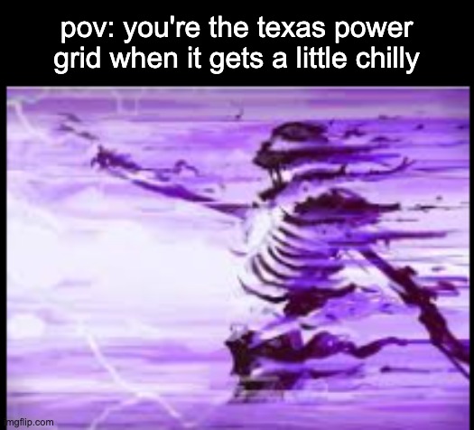february 10th, 2021 | pov: you're the texas power grid when it gets a little chilly | image tagged in disintegrating skeleton | made w/ Imgflip meme maker