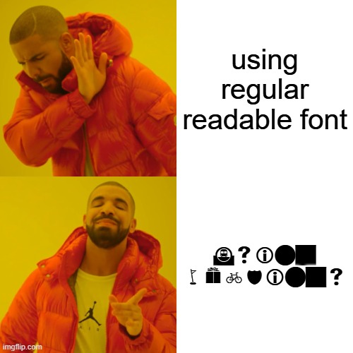 can you read the bottom part? | using regular readable font; using webdings | image tagged in memes,drake hotline bling,fonts,funny,webdings | made w/ Imgflip meme maker