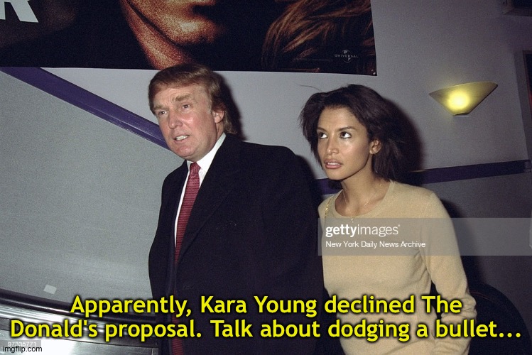 She's better off by far | Apparently, Kara Young declined The Donald's proposal. Talk about dodging a bullet... | image tagged in kara young | made w/ Imgflip meme maker