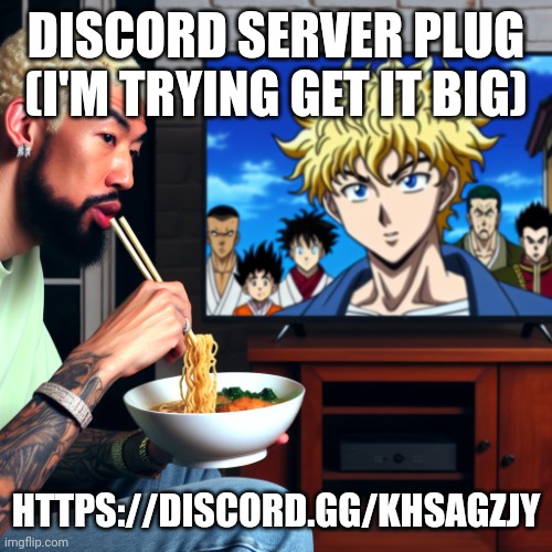 Mods, this is a safe server with established rules and confirmed users. If you wish, cmsee for yourself. Ping me. | DISCORD SERVER PLUG (I'M TRYING GET IT BIG); HTTPS://DISCORD.GG/KHSAGZJY | image tagged in eminem eating deep fried ramen while watching anime | made w/ Imgflip meme maker