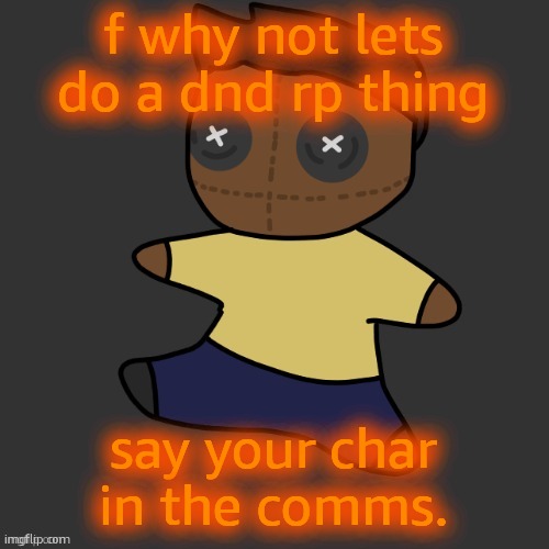 getawax.mp4 plushie (thx Disco.) | f why not lets do a dnd rp thing; say your char in the comms. | image tagged in getawax mp4 plushie thx disco | made w/ Imgflip meme maker