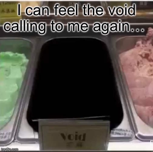 I know I literally just started a story but I lost motivation for it… | I can feel the void calling to me again… | image tagged in bye | made w/ Imgflip meme maker